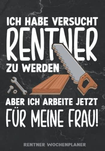 Rentner Wochenplaner: Lustiger Rentner Kalender mit Wochentagen zum Eintragen für Rentner