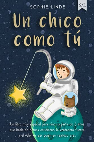 Un chico como tú: Un libro muy especial para niños a partir de 6 años que habla de héroes cotidianos, la verdadera fuerza y el valor de ser quien en realidad eres