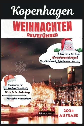 Kopenhagen Weihnachten Reiseführer 2024: Feiern Sie Hygge wie ein Einheimischer – Entdecken Sie den Charme dänischer Weihnachtsmärkte und festlicher Traditionen