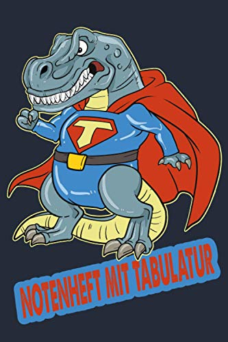 NOTENHEFT mit TABULATUR: DIN A5 Quer für Anfänger und Fortgeschrittene / Blanko NotenBlock / Leere Notenzeilen / Notensystem / für die Schule / Komponist / mit Tabulatur / T-Rex Superheld