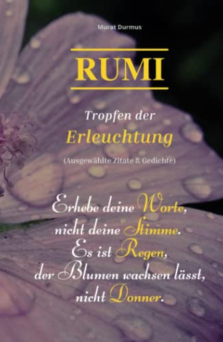 RUMI - Tropfen der Erleuchtung: (Ausgewählte Zitate & Gedichte) (Liebe & Leben, Band 3)