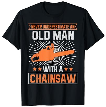 Never Underestimate an Old Man with a Chainsaw T-Shirt