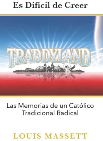 Traddyland: Las Memorias de un Católico Tradicional Radical