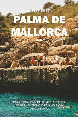 GUÍA DE VIAJE DE PALMA DE MALLORCA 2025: Los mejores consejos de viaje, secretos locales y experiencias de la soleada costa de España