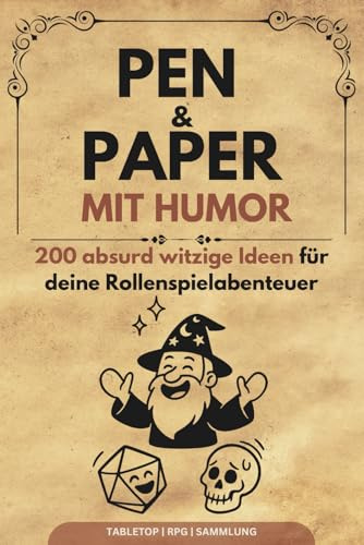 Pen and Paper mit Humor: 200 absurd witzige Ideen für unvergessliche P&P Abenteuer: Inspirationen für Pen & Paper Spielleiter und begeisterte Rollenspielfans