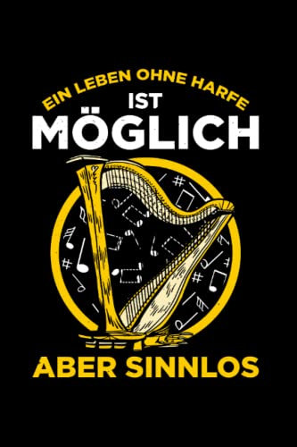 Ein Leben Ohne Harfe Ist Möglich aber Sinnlos: Harfe Für Harfenspieler, Harfenspielerin, Harfenist, Orchester, Harfe Musiker, Harfe Liebhaber, Notizbuch Liniert A5 Format Mit 120 Seiten.