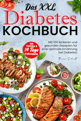Das XXL Diabetes Kochbuch: Mit 100 leckeren und gesunden Rezepten für eine optimale Ernährung bei Diabetes! Inkl. Farbfotos & 14 Tage Ernährungsplan