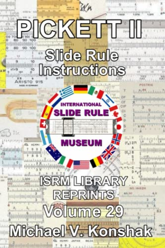 Pickett II Slide Rule Instructions (Annotated): International Slide Rule Museum Library Reprints - Volume 29 (Slide Rule Instructions Library)
