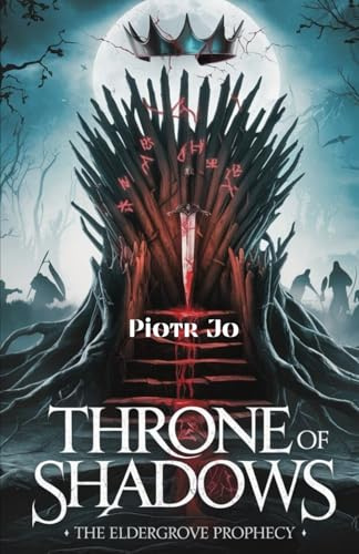 THRONE OF SHADOWS: The Eldergroove Prophecy: Where Forbidden Magic Demands Blood, Secrets Ignite War, and Redemption Hangs by a Thread