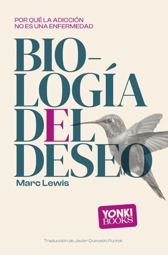 Biología del deseo: Por qué la adicción no es una enfermedad (Conocimiento)