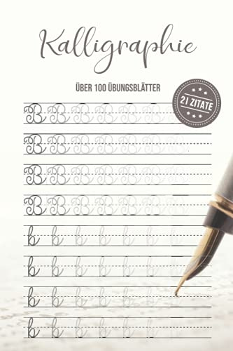 Kalligraphie über 100 Übungsblätter 21 Zitate: Schreibschrift Übungsheft Erwachsene I Schönschreibheft Erwachsene I Schreibschriftheft für ... lernen und die Schönschreibschrift meistern