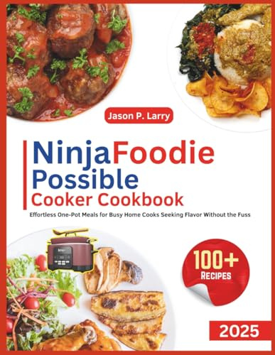 NinjaFoodi Possible Cooker Cookbook: Effortless One-Pot Meals for Busy Home Cooks Seeking Flavor Without the Fuss | 100+ Recipes | 2025