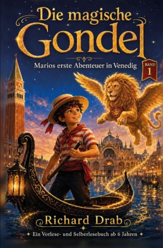 Die magische Gondel – Die fantastischen Abenteuer des kleinen Gondoliere in Venedig: Zum Vorlesen und Selberlesen: Venedig spielerisch entdecken – Reiseabenteuer für Kinder