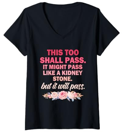 Women's This Too Shall Pass. It Might Pass Like A Kidney Stone. V-Neck T-Shirt