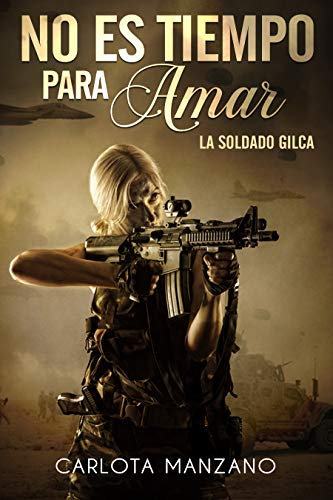No es tiempo para amar: La soldado Gilca
