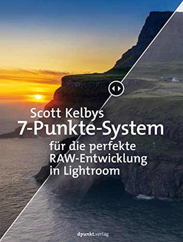 Scott Kelbys 7-Punkte-System für die perfekte RAW-Entwicklung in Lightroom (Fotografieren mit Scott Kelby)