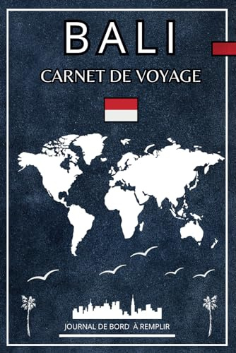 BALI Carnet De Voyage: journal de bord À remplir & à personnaliser pour planifier votre séjour et crée des souvenirs de vacances ,Carnet pour préparer votre itinéraire ET organiser votre voyage