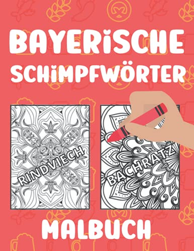 Bayerische Schimpfwörter Malbuch: Schimpfwort-Malbuch für Erwachsene mit fiesen bayerischen Beleidigungen | Lustiges Schimpfmalbuch für Kollegen | Geschenkidee für Langeweile und Stress