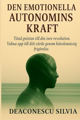 DEN EMOTIONELLA AUTONOMINS KRAFT: Tänd gnistan till din inre revolution. Väck ditt värde genom känslomässig frigörelse.