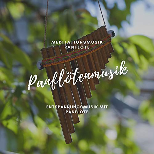 Meditationsmusik Panflöte – Panflötenmusik, Entspannungsmusik mit Panflöte