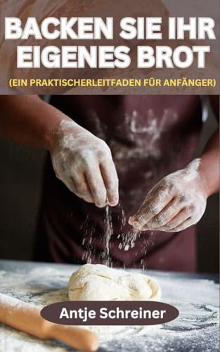 Backen Sie Ihr eigenes Brot: Ein praktischer Leitfaden für Anfänger