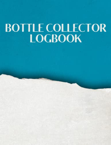 Bottle Collector Logbook: Bottle Collector Old glass bottle collection inventory list for record keeping and tracking of old bottles | Logbook for historical, rare.