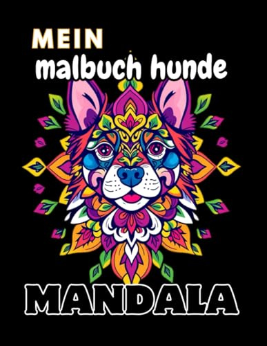 mein malbuch hunde mandala: Entspannung und Kreativität mit Hundemotiven, Kreatives Malen mit Hunde-Mandalas