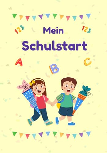 Mein Schulstart - Dein Erinnerungsbuch zur Einschulung: Ein liebevoll gestaltetes Einschulungs-Erinnerungsbuch für die 1. Klasse als ... - Ein Erinnerungsbuch zur Einschulung)