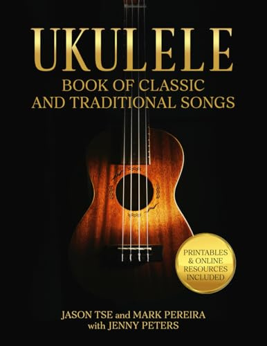 Ukulele Book of Classic and Traditional Songs: For Soprano, Concert and Tenor Ukuleles | Printables and Online Video Resources Included (Beginning Ukulele Songs, Band 10)