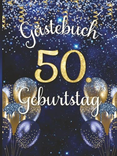 Gästebuch 50. Geburtstag: Erinnerungsbuch für Fünfzigjährige. Design in Gold und Blau mit Ballons.