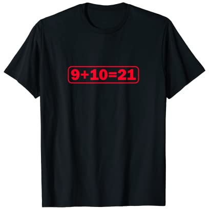9+10 21 Shirt - What's 9 Plus 10 Math Funny Vine Quote Meme T-Shirt