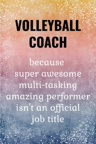 Volleyball Coach: Funny Journal. Volleyball Coach Gifts For Men & Women.