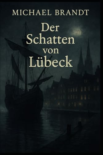 Der Schatten von Lübeck: Ein Hansekrimi (Historische Krimis von Michael Brandt)