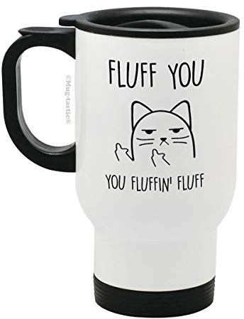 mug-tastic Fluff You, You Fluffin' Fluff - Rude Cat - Funny Stainless Steel Travel Mug