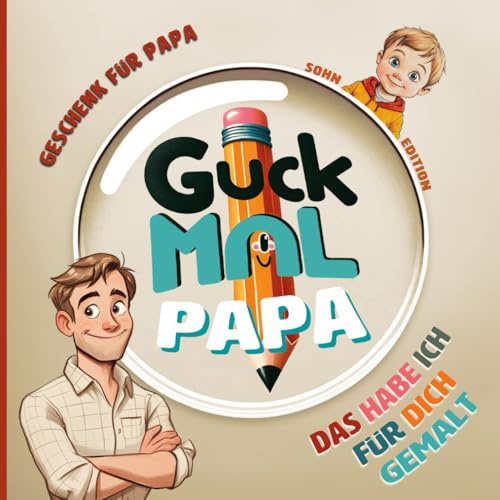 Guck mal Papa | Sohn Edition: Ein selbstgestaltbares Ausmalbuch - Geschenk für Väter von Kindern ab 2 Jahren | Perfekt für Vatertag, Weihnachten oder ... – Freude schenken und Erinnerungen festhalten