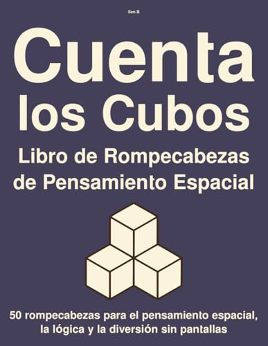 Cuenta los Cubos Libro de Rompecabezas de Pensamiento Espacial: 50 rompecabezas para el pensamiento espacial, la lógica y la diversión sin pantallas (Serie de Rompecabezas de Cubos)