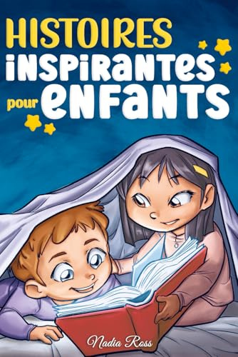 Histoires Inspirantes pour Enfants: Un livre d'aventures magiques sur le courage, la confiance en soi et l'importance de croire en ses rêves