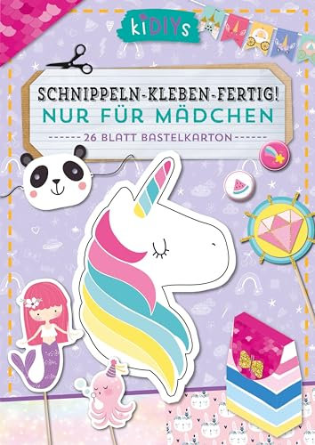 Schnippeln - Kleben - Fertig! Nur für Mädchen: 26 Blatt Bastelkarton: Nur für Mädchen: Zauberhaftes Bastelset für Kinder ab 4 Jahren mit ... Blatt Bastelkarton im DIN A4 Format (kiDIYs)