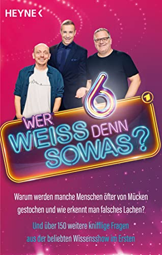 Wer weiß denn sowas? 6: Warum werden manche Menschen öfter von Mücken gestochen und wie erkennt man falsches Lachen? - Und über 150 weitere knifflige Fragen aus der beliebten Wissensshow im Ersten