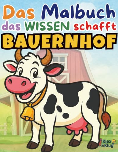 Ausmalbuch Bauernhof ab 4 Jahren – Mit lustigen Bildern & spannendem Wissen für Kinder: Das Malbuch, das Wissen schafft! – Tiere, Traktor & Co. – ... Tieren, Fahrzeugen, Berufen und mehr für Kin)