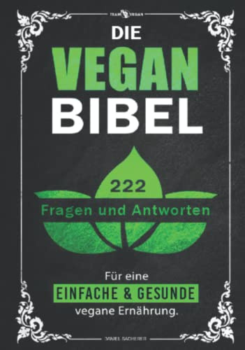 Die Vegan Bibel: 222 Fragen & Antworten für eine einfache und gesunde vegane Ernährung