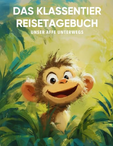 Das Klassentier Reisetagebuch: Unser Affe unterwegs: Tagebuch und Erinnerungsbuch für die Affenklasse in der Grundschule ab Klasse 1