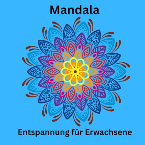 Mandala Entspannung für Erwachsene: Zauberhafte Herz, - Blumen,- und Tiermotive Über 50 Seiten mit achtsamen Sprüchen zur Entspannung