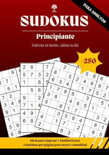 SUDOKUS PARA ADULTOS - Nivel Principiante: Más de 250 Puzzles I Soluciones incluidas I Colección Entrena tu mente, calma tu día: Juegos para entrenar la memoria, atención y el pensamiento lógico