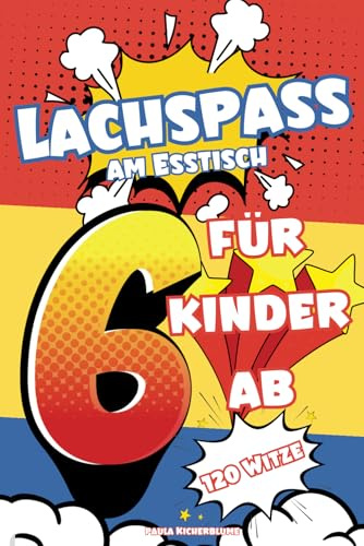 Lachspaß am Esstisch – 120 Witze für Kinder ab 6 Jahren: Witzebuch für Erstleser - Kinderbücher ab 6 - 8 Jahre - Das perfekte Geschenk für jeden Anlass