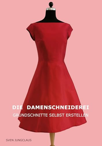 Die Damenschneiderei: Grundschnitte selbst erstellen (Vom Schneidermeister erklärt 5)