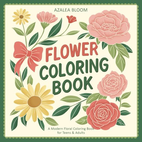 Flower Coloring Book for Adults and Teens: Relaxing Floral Designs for Mindfulness and Creativity