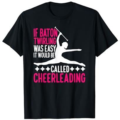 Baton Twirling Easy Called Cheerleading Taktstock Schwingen T-Shirt