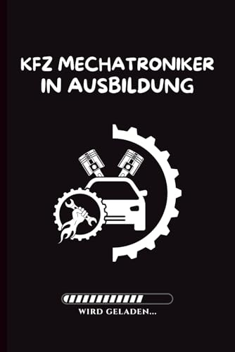 Kfz-Mechatroniker in Ausbildung: Notizbuch für Azubis geschenk ausbildungsbeginn für alle angehenden Kfz-Mechatroniker