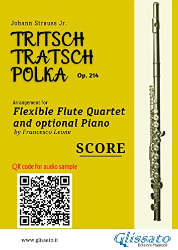 Flute Quartet sheet music score of Tritsch-Tratsch-Polka: Tritsch-Tratsch-Polka - op. 214 (Tritsch Tratsch Polka - Flexible Flute Quartet and opt.Piano Book 8) (English Edition)